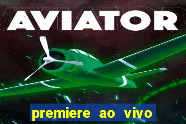 premiere ao vivo hoje gratis